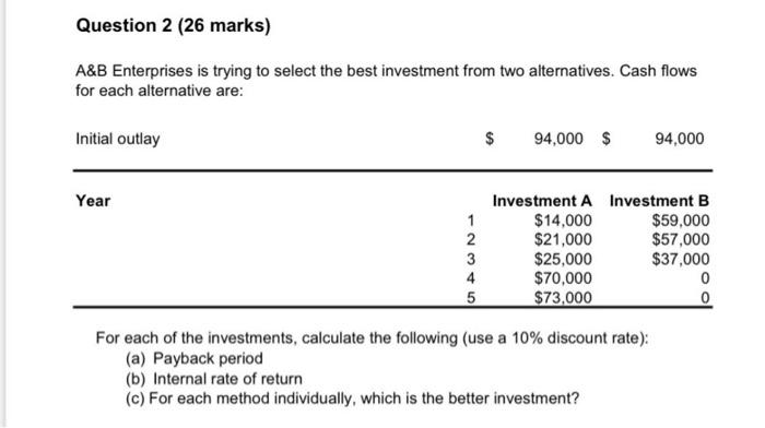  Question 2 (26 marks) A&B Enterprises is trying to select the