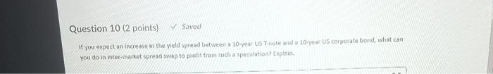  Question 10 (2 points) Saved If you expect an increase in