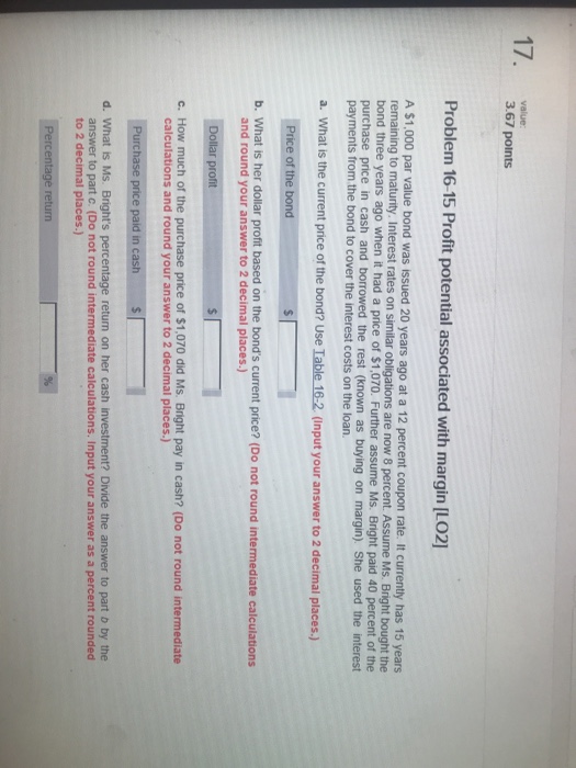  17 value: 3.67 points Problem 16-15 Profit potential associated with margin