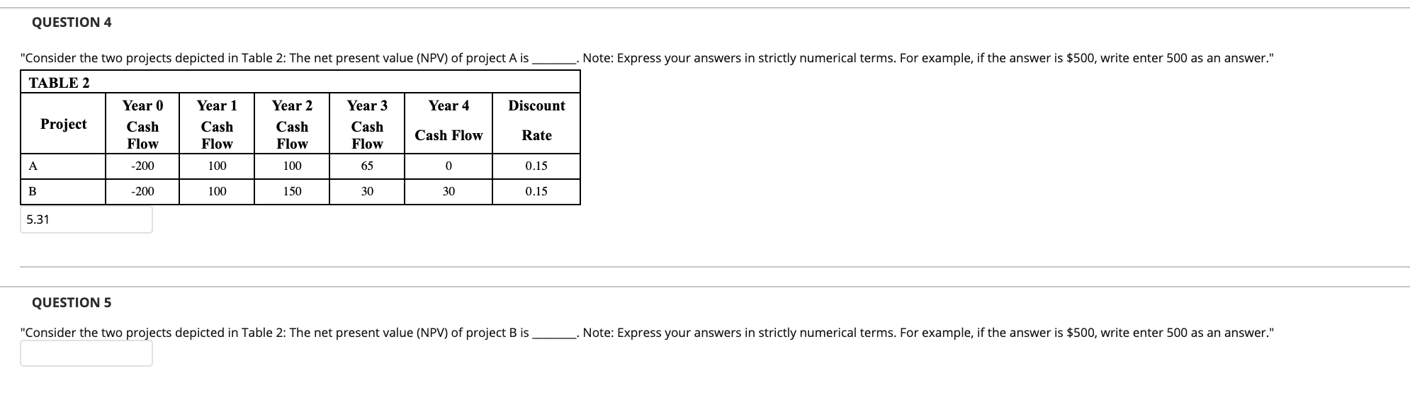  QUESTION 4 . Note: Express your answers in strictly numerical terms.