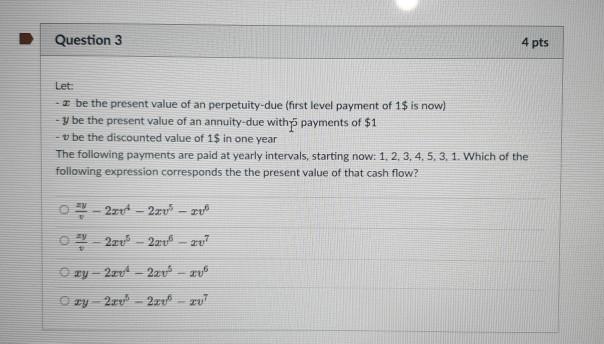 Question 3 4 pts Let: z be the present value of