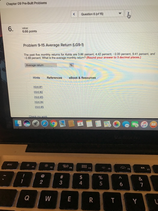  Chapter 09 Pre-Built Problems Question 6 (of 15) 6.66 points Problem