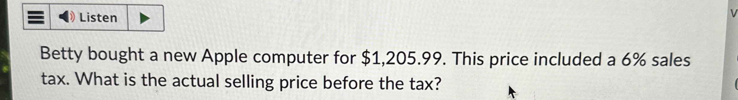  Betty bought a new Apple computer for $1,205.99. This price included