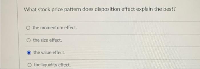  What stock price pattern does disposition effect explain the best? the