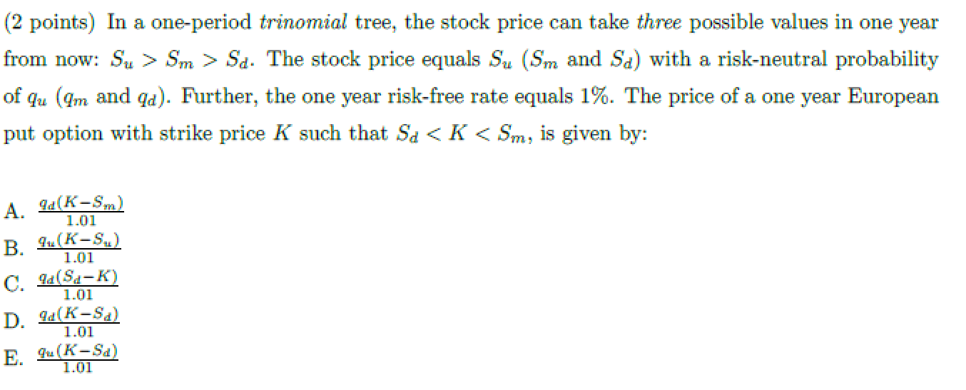  (2 points) In a one-period trinomial tree, the stock price can