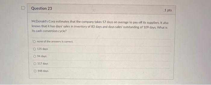 i need help with question 23 Question 23 1 pts McDonald's Corp