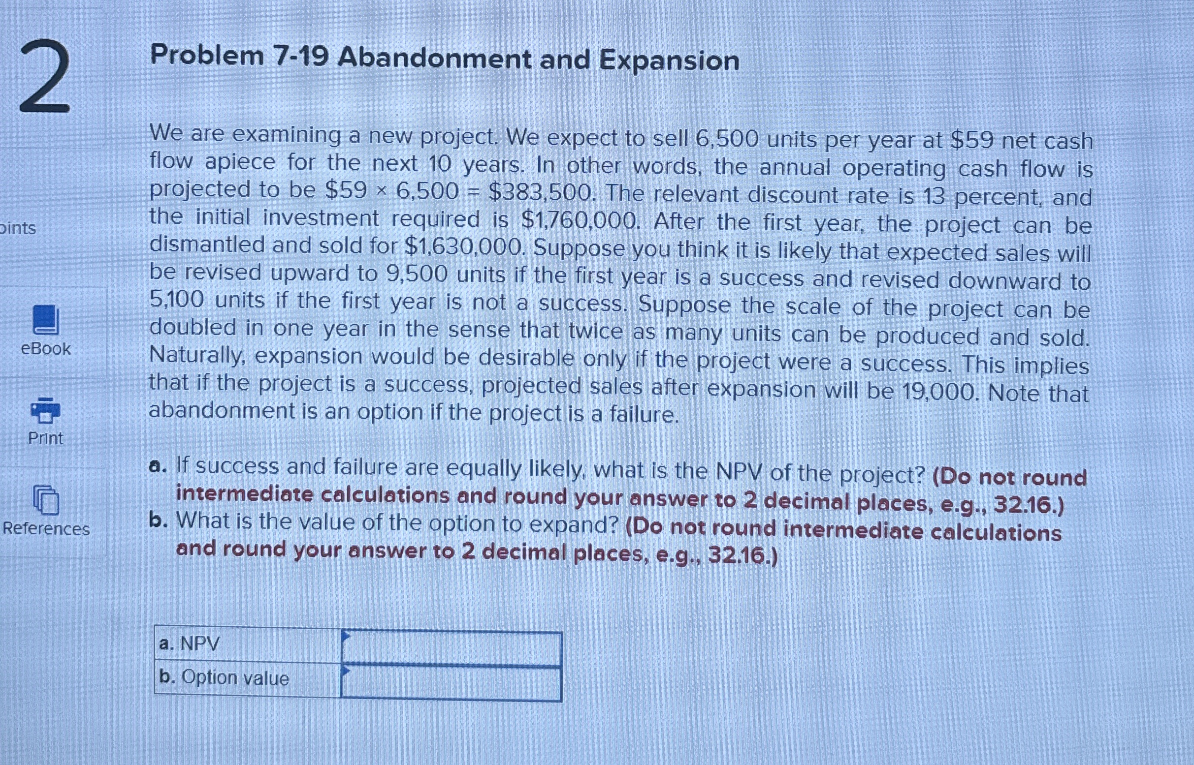  Problem 7-19 Abandonment and Expansion We are examining a new project.