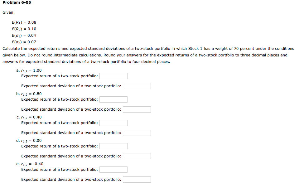 Problem 6-05 Given: E(R1) = 0.08 E(R2) = 0.10 E(01) =