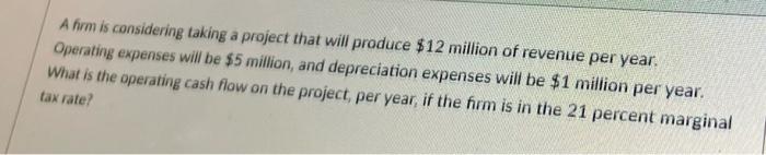 pls help A firm is considering taking a project that will produce