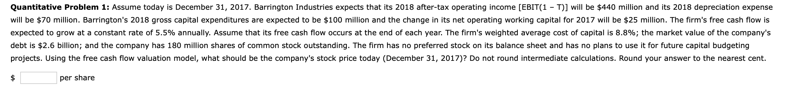  Quantitative Problem 1: Assume today is December 31,2017. Barrington Industries expects