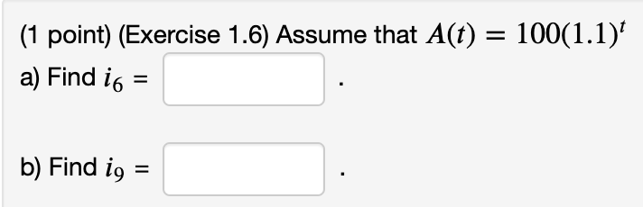  (1 point) (Exercise 1.6) Assume that A(t) = 100(1.1)* a) Find