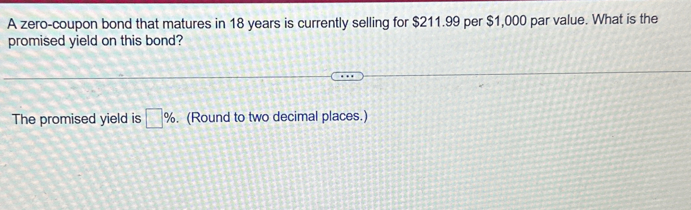  A zero-coupon bond that matures in 18 years is currently selling