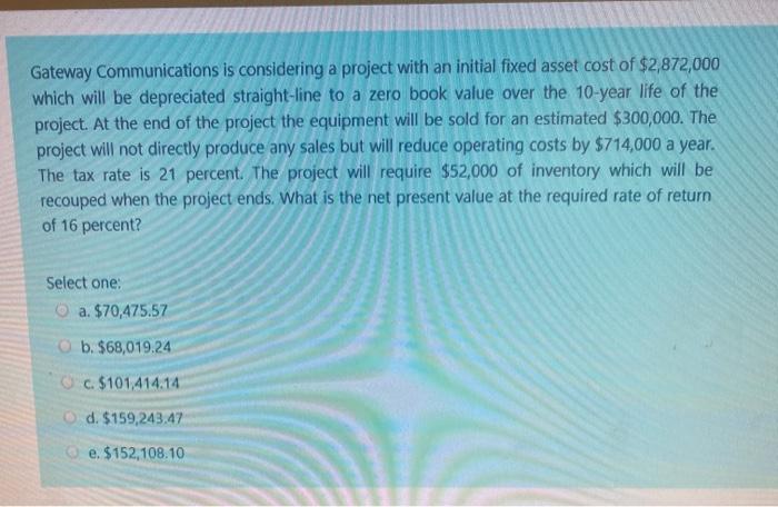  Gateway Communications is considering a project with an initial fixed asset