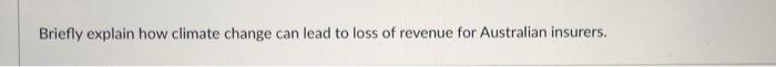  question 1 question 2 Briefly explain how climate change can lead