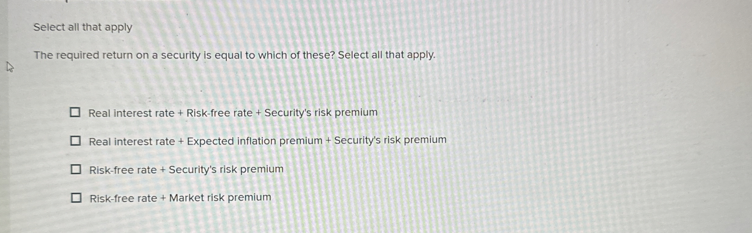  Select all that apply The required return on a security is