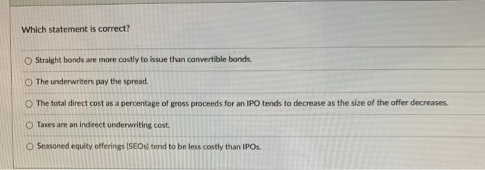  Which statement is correct? Straight bonds are more costly to issue