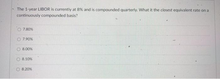 answer asap thanks thumbs up if correct The 1-year LIBOR is currently