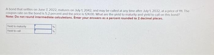 Please help A bond that settles on June 7. 2022, matures on