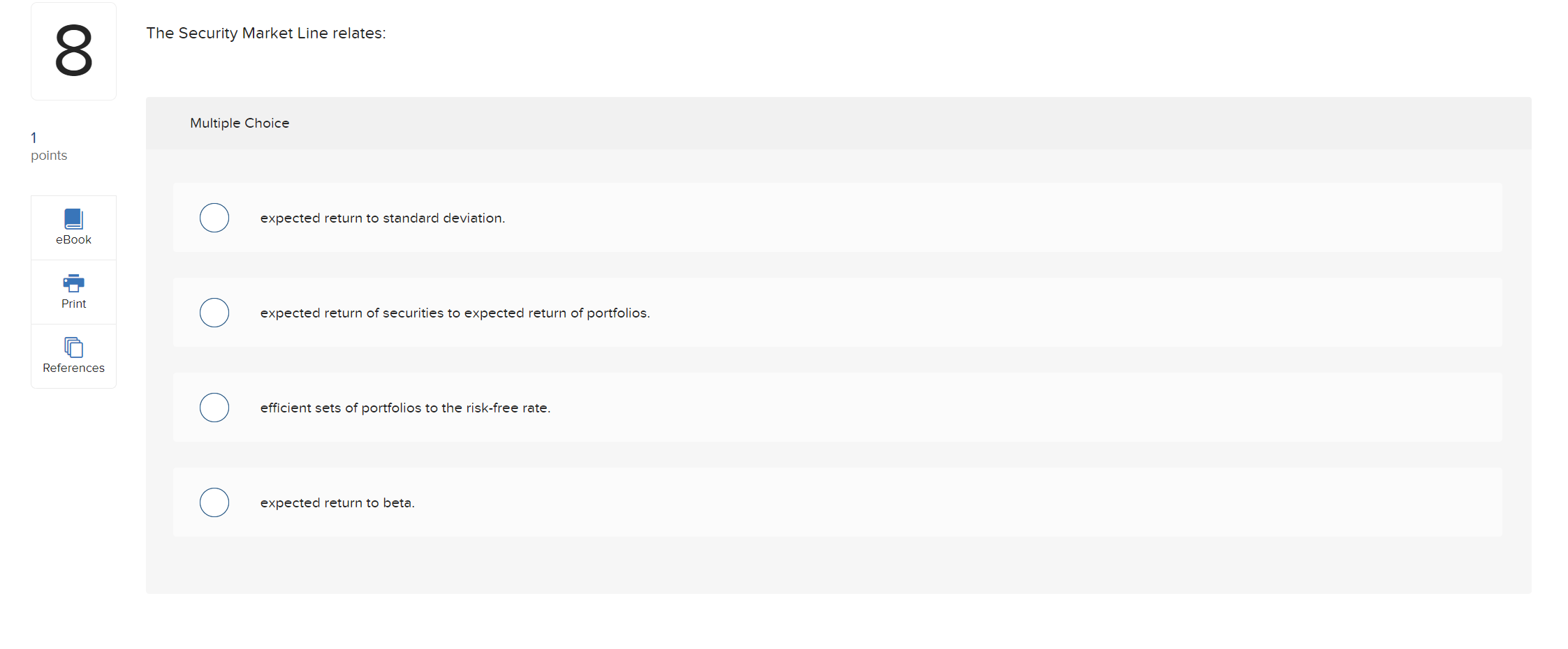  The Security Market Line relates: Multiple Choice expected return to standard