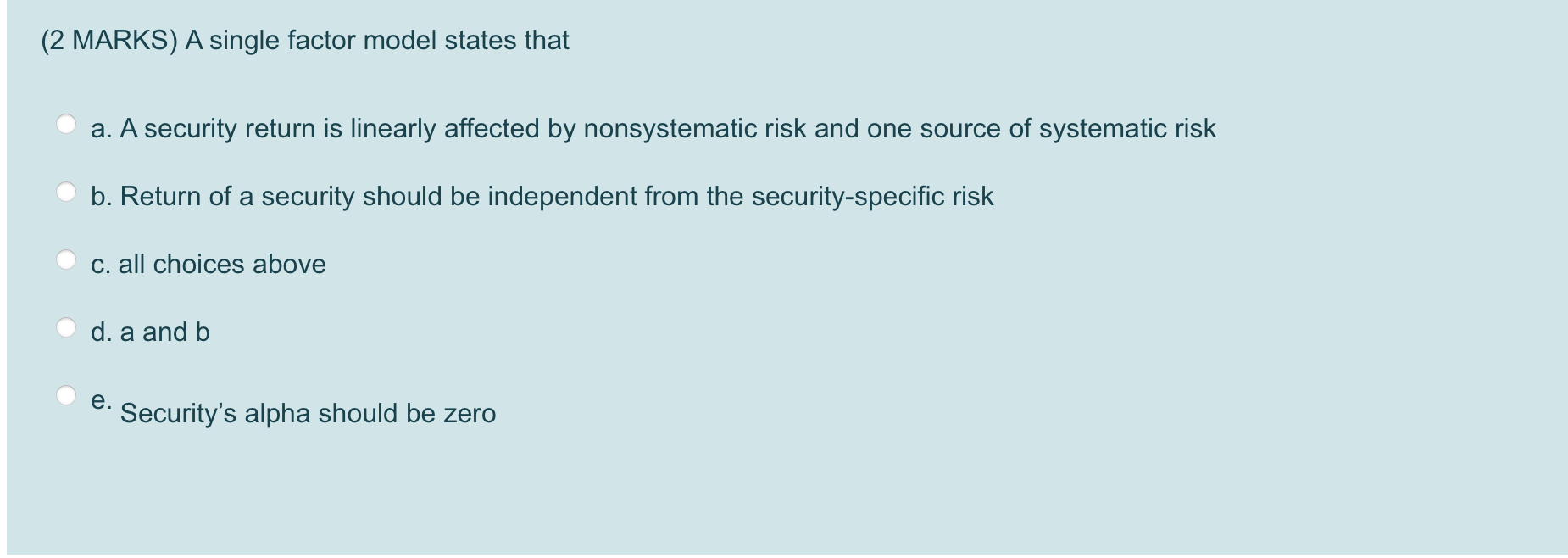  (2 MARKS) A single factor model states that a. A security