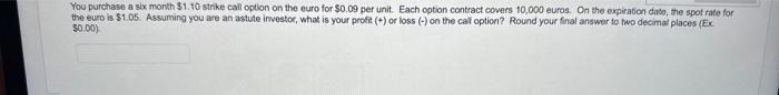 strike call option on the euro for $0.09 per unit. Each option