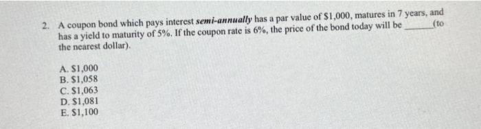  please help asap 2. A coupon bond which pays interest semi-annually