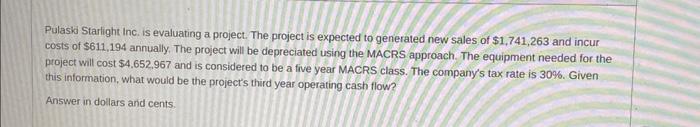  Pulask Starlight Inc. is evaluating a project. The project is expected