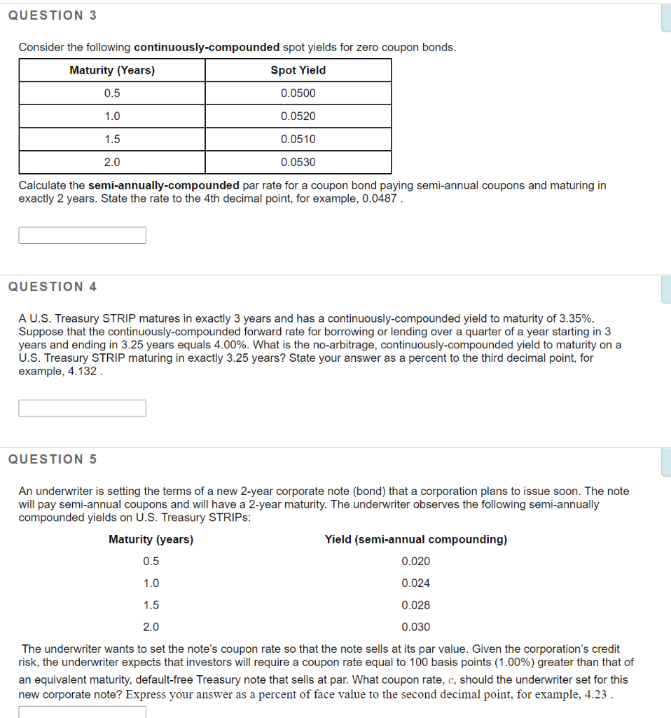 Need detail solution QUESTION 3 Consider the following continuously-compounded spot yields for