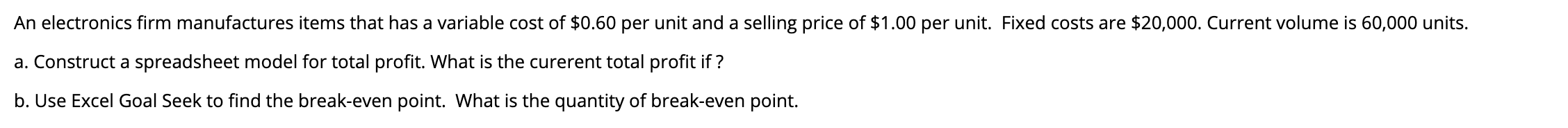  An electronics firm manufactures items that has a variable cost of