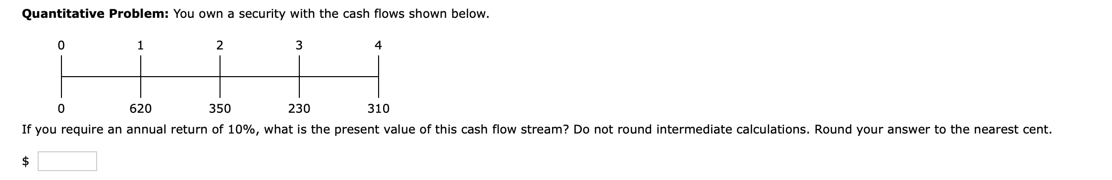 Quantitative Problem: You own a security with the cash flows shown