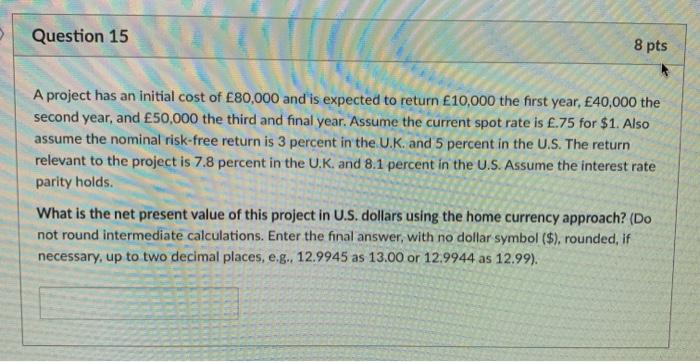  Question 15 8 pts A project has an initial cost of