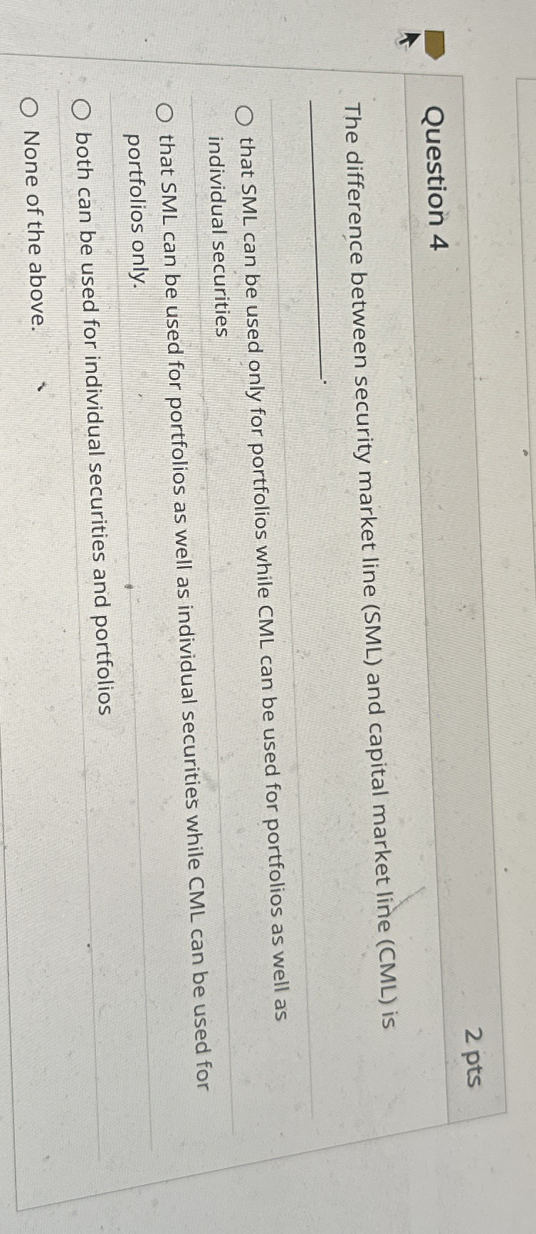  Question 4 The difference between security market line (SML) and capital
