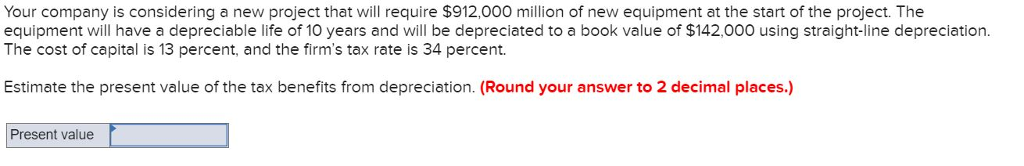 Your company is considering a new project that will require $912,000