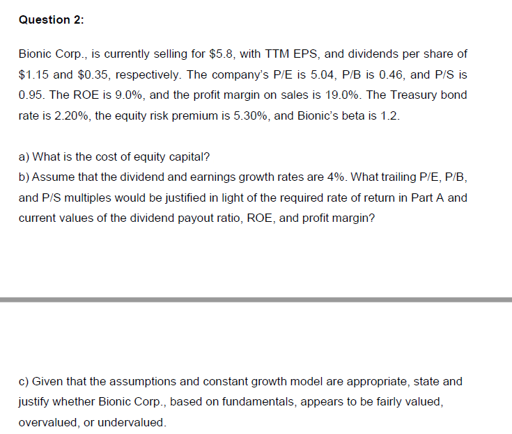 Question 2: Bionic Corp., is currently selling for $5.8, with TTM