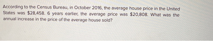  According to the Census Bureau, in October 2016, the average house