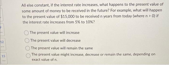  All else constant, if the interest rate increases, what happens to