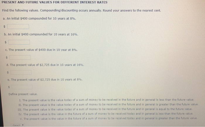  Please explain thoroughly, thanks! PRESENT AND FUTURE VALUES FOR DIFFERENT INTEREST