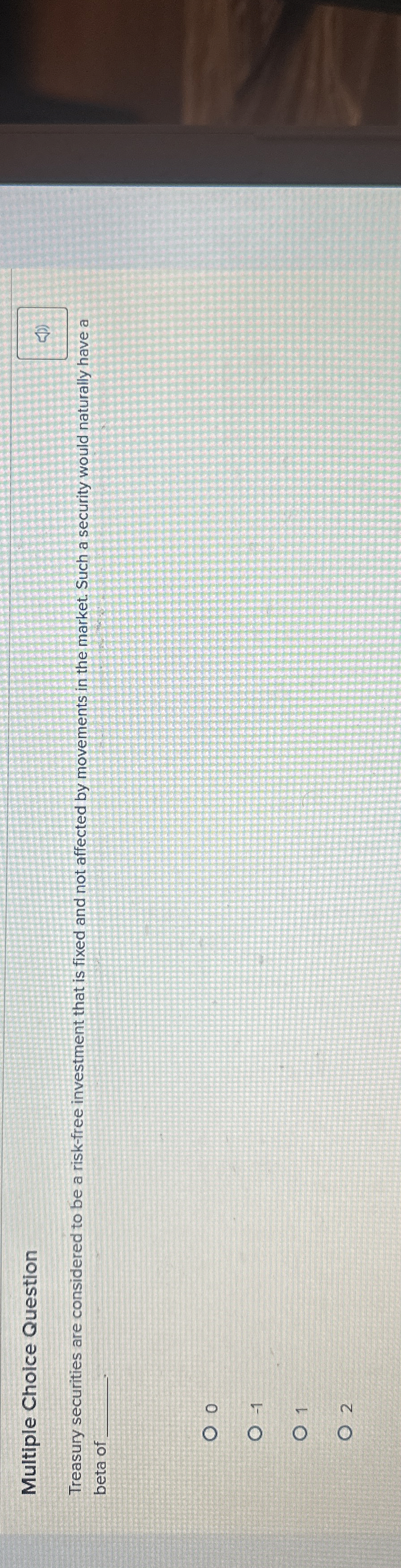  Multiple Choice Question Treasury securities are considered to be a risk-free