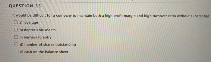  QUESTION 35 It would be difficult for a company to maintain