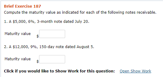 See below. Brief Exercise 187 Compute the maturity value as indicated for