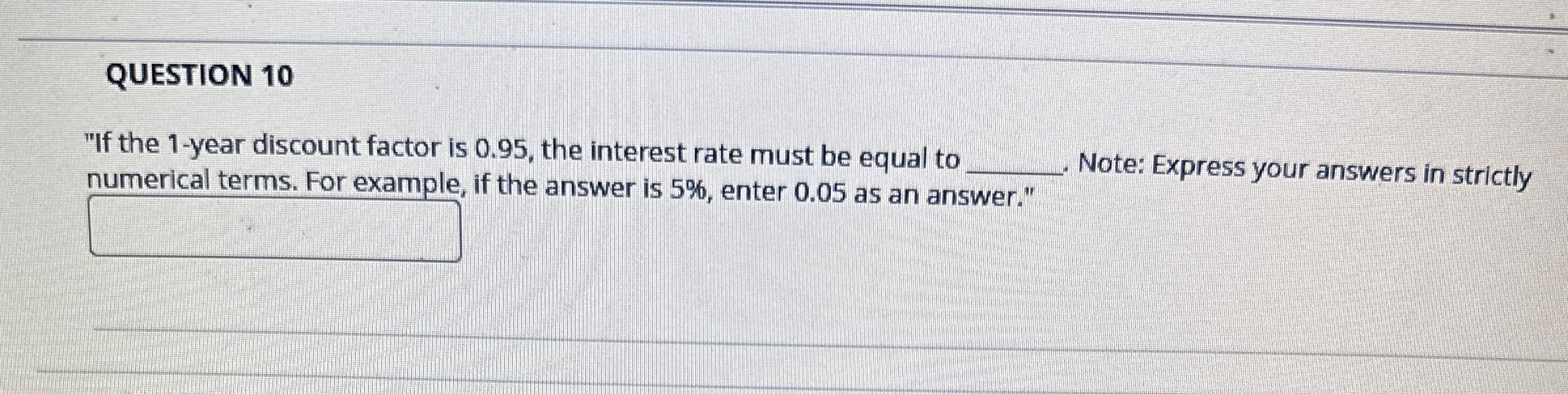  QUESTION 10 "If the 1-year discount factor is 0.95, the interest