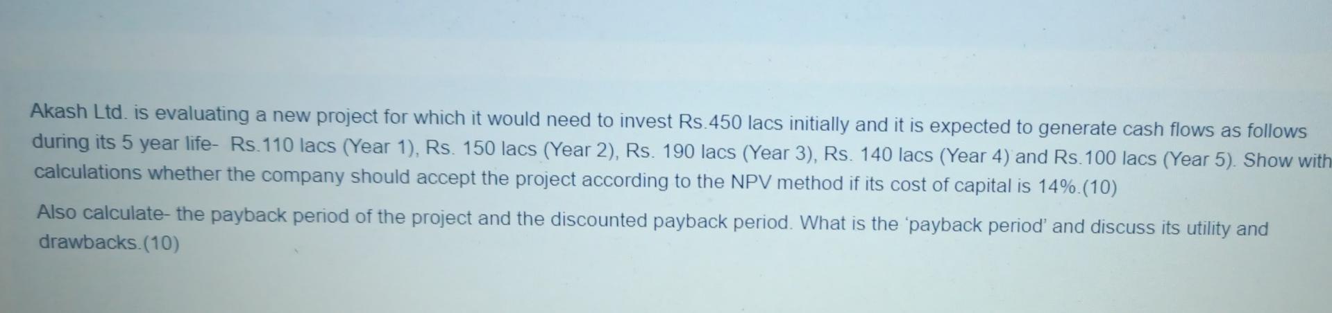  Akash Ltd. is evaluating a new project for which it would