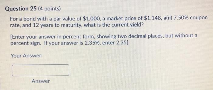 Question 25 (4 points) For a bond with a par value