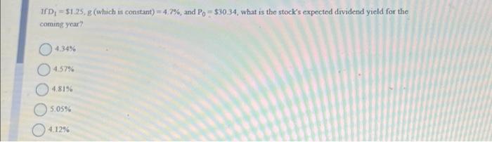  If D = $1.25, g (which is constant) = 4.7%, and