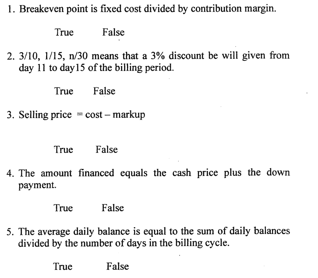  1. Breakeven point is fixed cost divided by contribution margin. True