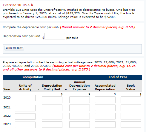 See below. Exercise 10-05 a-b Bramble Bus Lines uses the units-of-activity method