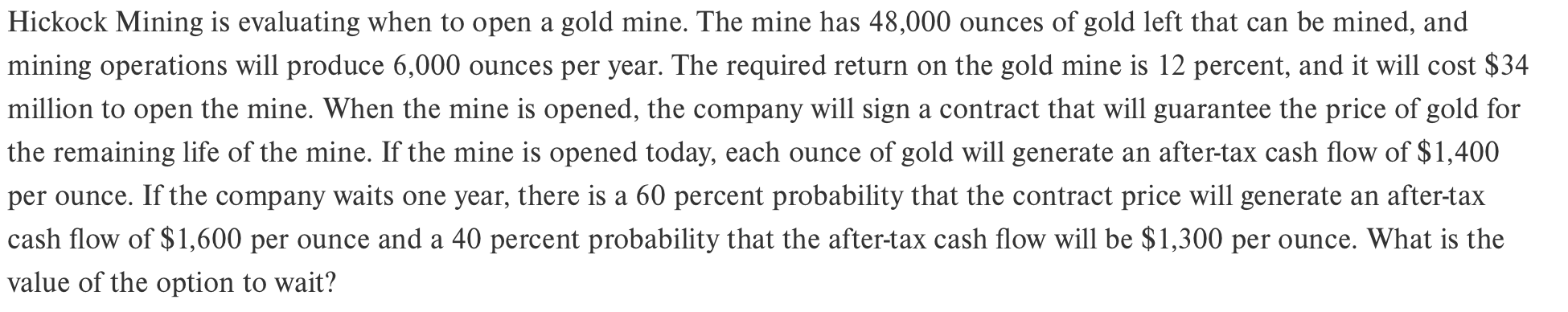  Hickock Mining is evaluating when to open a gold mine. The