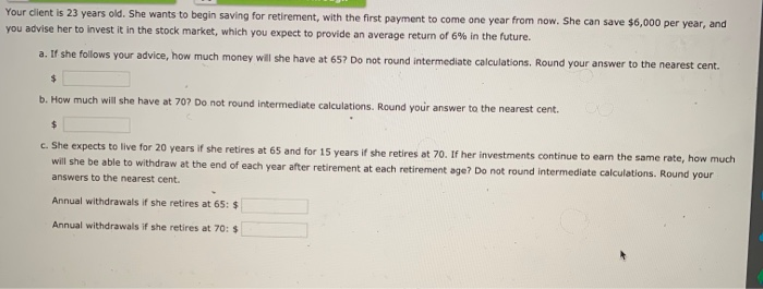 PLEASE answer each component. PLEASE. Your client is 23 years old. She