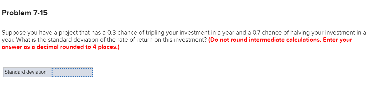  Problem 7-15 Suppose you have a project that has a 0.3