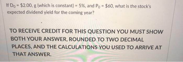 If D0 = $2.00, g (which is constant) = 5%, and P0